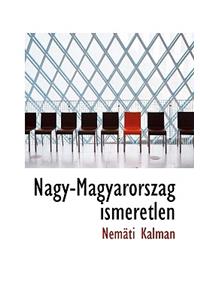 Nagy-Magyarorsz G Ismeretlen