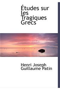 Etudes Sur Les Tragiques Grecs