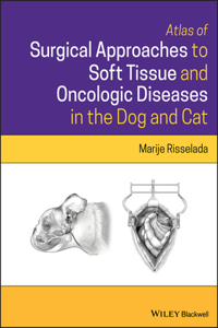 Atlas of Surgical Approaches to Soft Tissue and Oncologic Diseases in the Dog and Cat