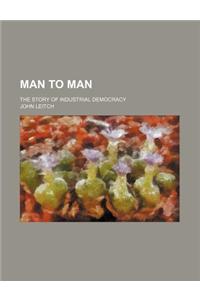 Man to Man; The Story of Industrial Democracy