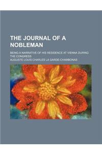 The Journal of a Nobleman; Being a Narrative of His Residence at Vienna During the Congress