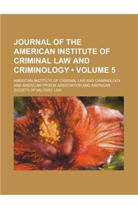 Journal of the American Institute of Criminal Law and Criminology (Volume 5)