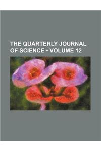 The Quarterly Journal of Science (Volume 12)