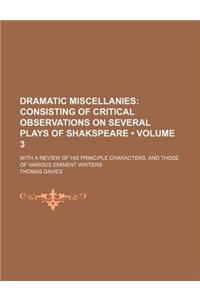 Dramatic Miscellanies (Volume 3); Consisting of Critical Observations on Several Plays of Shakspeare. with a Review of His Principle Characters, and Those of Various Eminent Writers