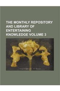 The Monthly Repository and Library of Entertaining Knowledge Volume 3