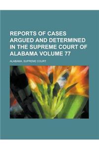 Reports of Cases Argued and Determined in the Supreme Court of Alabama Volume 77