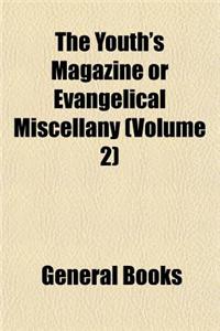 The Youth's Magazine, or Evangelical Miscellany (Volume 2)