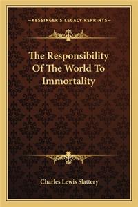 Responsibility of the World to Immortality