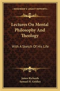 Lectures on Mental Philosophy and Theology