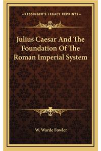 Julius Caesar and the Foundation of the Roman Imperial System