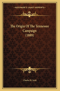 The Origin Of The Tennessee Campaign (1889)