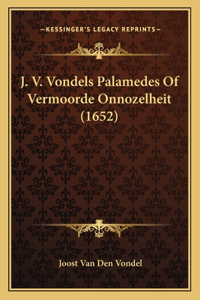 J. V. Vondels Palamedes Of Vermoorde Onnozelheit (1652)