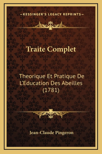 Traite Complet: Theorique Et Pratique De L'Education Des Abeilles (1781)