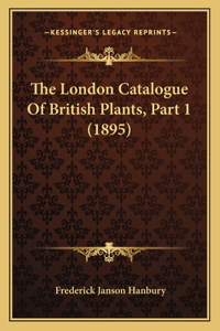 London Catalogue Of British Plants, Part 1 (1895)