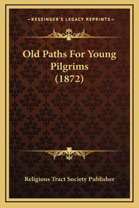 Old Paths For Young Pilgrims (1872)