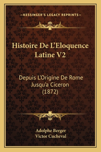 Histoire De L'Eloquence Latine V2