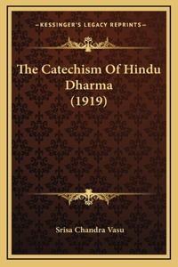 The Catechism Of Hindu Dharma (1919)