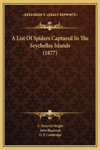 A List Of Spiders Captured In The Seychelles Islands (1877)
