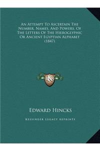 An Attempt To Ascertain The Number, Names, And Powers, Of The Letters Of The Hieroglyphic Or Ancient Egyptian Alphabet (1847)
