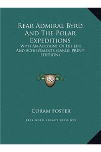 Rear Admiral Byrd and the Polar Expeditions
