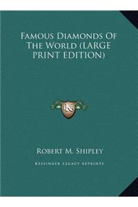 Famous Diamonds Of The World (LARGE PRINT EDITION)