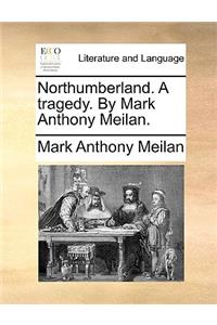 Northumberland. A tragedy. By Mark Anthony Meilan.