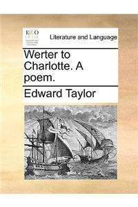 Werter to Charlotte. a Poem.