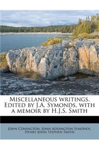 Miscellaneous writings. Edited by J.A. Symonds, with a memoir by H.J.S. Smith Volume 1