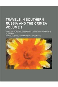 Travels in Southern Russia and the Crimea; Through Hungary, Wallachia, & Moldavia, During the Year 1837 Volume 1