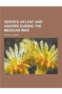 Service Afloat and Ashore During the Mexican War