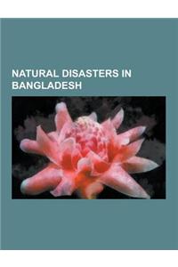 Natural Disasters in Bangladesh: Earthquakes in Bangladesh, Floods in Bangladesh, Tornadoes in Bangladesh, Tropical Cyclones in Bangladesh, 1970 Bhola