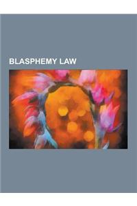 Blasphemy Law: Blasphemy Law by Country, Blasphemy Law in Pakistan, Blasphemy Law in Egypt, Blasphemy Law in the Republic of Ireland,