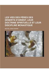 Les Vies Des Peres Des Deserts D'Orient, Leur Doctrine Spirituelle Et Leur Discipline Monastique