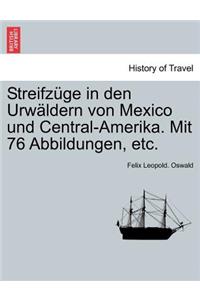 Streifz GE in Den Urw Ldern Von Mexico Und Central-Amerika. Mit 76 Abbildungen, Etc.