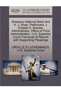 Shawano National Bank and H. J. Rose, Petitioners, V. Chester A. Bowles, Administrator, Office of Price Administration. U.S. Supreme Court Transcript of Record with Supporting Pleadings