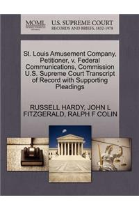 St. Louis Amusement Company, Petitioner, V. Federal Communications, Commission U.S. Supreme Court Transcript of Record with Supporting Pleadings