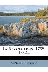 Revolution, 1789-1882...