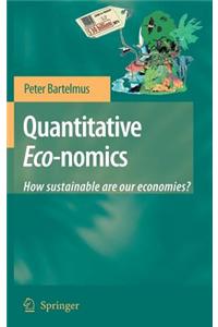 Quantitative Eco-Nomics: How Sustainable Are Our Economies?