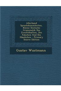 Allerhand Sprachdummheiten, Kleine Deutsche Grammatik Des Zweifelhaften, Des Falschen Und Des Hasslichen