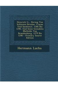 Heinrich IV., Herzog Von Schlesien-Breslau, Cracau Und Sandomir, 1266 Bis 1290, Und Seine Gemahlin Mathilde Von Brandenburg, 1279 Bis 1290 - Primary S