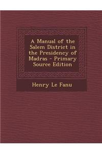 A Manual of the Salem District in the Presidency of Madras - Primary Source Edition