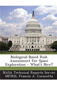 Biological-Based Risk Assessment for Space Exploration - What's New?