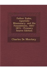 Father Eudes, Apostolic Missionary, and His Foundations, 1601-1874