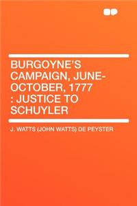 Burgoyne's Campaign, June-October, 1777: Justice to Schuyler