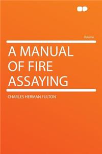 A Manual of Fire Assaying