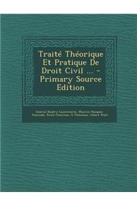 Traite Theorique Et Pratique de Droit Civil ... - Primary Source Edition