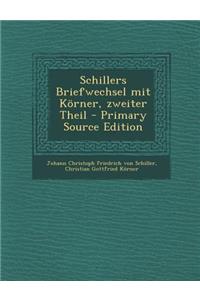 Schillers Briefwechsel Mit Korner, Zweiter Theil - Primary Source Edition