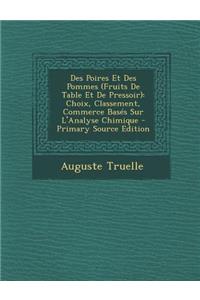 Des Poires Et Des Pommes (Fruits de Table Et de Pressoir): Choix, Classement, Commerce Bases Sur L'Analyse Chimique - Primary Source Edition