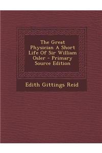 The Great Physician a Short Life of Sir William Osler