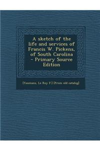 A Sketch of the Life and Services of Francis W. Pickens, of South Carolina